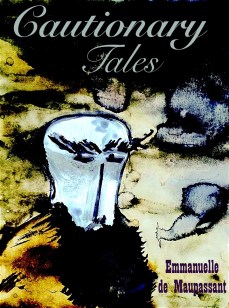 Cautionary Tales Emmanuelle de Maupassant man