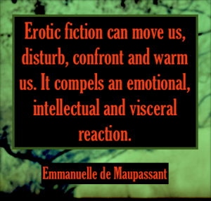 Emmanuelle de Maupassant quote erotic fiction visceral intellectual emotional