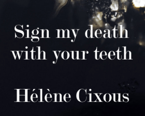 sign-my-death-with-your-teeth%22-author-quote-helene-cixous